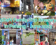 5D4N Family Trip Itinerary in Penang – June 2023